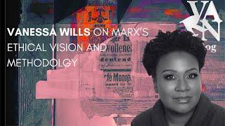 Varn Vlog:  Vanessa Wills On Marx's Ethical Vision and Methodology