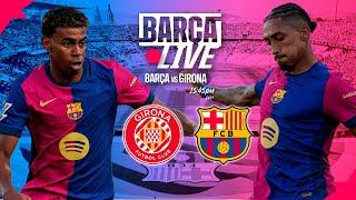  BARÇA LIVE | GIRONA VS FC BARCELONA | LA LIGA 24/25 