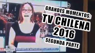 Parte 2 - Grandes momentos de la Televisión chilena 2016 / chascarros