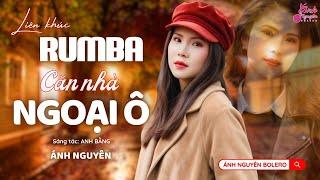 LIÊN KHÚC CĂN NHÀ NGOẠI Ô | Ánh Nguyên Bolero| LK Rumba Nghe 15 Phút Ngủ Ngon Tới Sáng