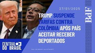 Trump suspende tarifas contra Colômbia após país aceitar receber deportados | Central do Brasil