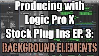 Producing with Logic Stock Plug Ins Ep 3: Background Elements - TimmyG