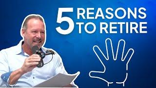 5 Reasons to Retire