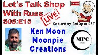 Let's Talk Shop with Russ S08:E15 Ken Moon, Moonpie Creations