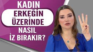 Bir kadın bir erkeğin üzerinde nasıl iz bırakır?