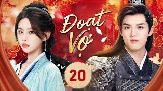 Phim Ngôn Tình Mới Nhất | ĐOẠT VỢ- Tập Cuối | Tướng Quân Bá Đạo Trở Về Báo Thù Và Giành Lại Vợ