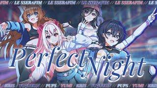 【COVER】Perfect Night - LESSERAFIM【 Hwayoung | Yumi | Pups | Kris ver. 】