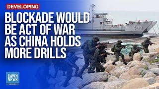 Blockade Would be Act of War as China Holds More Drills: Taiwan | Dawn News English