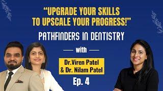 Upgrade Skills to Upscale Your Progress | Pathfinders in Dentistry, Ep-4 | Dr.Viren & Dr.Nilam Patel