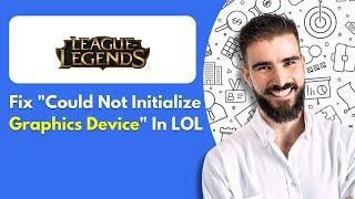 How To Fix Could Not Initialize Graphics Device In League Of Legends