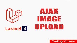 Laravel 8 Ajax Image Upload Tutorial | Laravel Tutorial | Coding Xpress