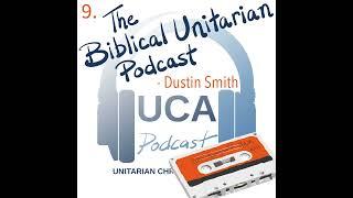9. The Biblical Unitarian Podcast - Dustin Smith