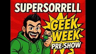 SuperSorrell Geek Week Pre Show | Live Toy Talk & Q&A