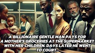 BILLIONAIRE PAYS FOR A MOTHER'S GROCERIES AT THE MARKET. DAYS LATER HE WENT TO COURT..#folktales