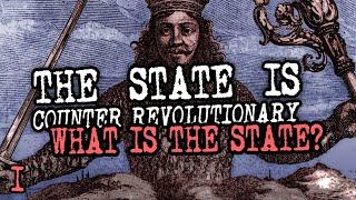 What is the State? | The State is Counter-Revolutionary (Part 1)