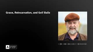 Grace, Reincarnation, and Golf Balls