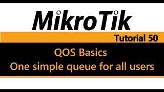 MikroTik Tutorial 50 - QOS Basics - One simple queue for all users