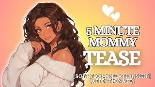 5 Minute Mommy Tease [F4A] Soft FDom Relationship | Affectionate | Teasing | ASMR GF Roleplay