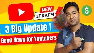 Good News for YouTubers ! 3 important Big Monetization Update for all YouTube Creators 2024