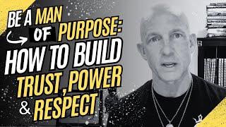 HOW TO BE A MAN OF PURPOSE: KEYS TO BUILDING TRUST, POWER, AND RESPECT- Kevin Ray Ward