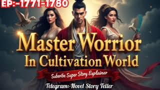 Master Worrior In Cultivation World Ep-1771-1780#novelstory #superyoddhapocketfm