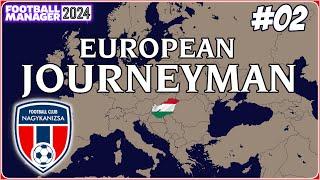 EUROPEAN JOURNEYMAN | FM24 | Part 02 | FIRST COMPETITIVE GAME | NAGYKANIZSA FC !