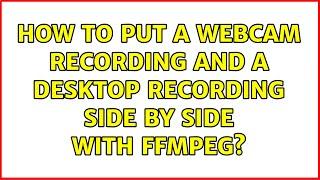 Ubuntu: How to put a webcam recording and a desktop recording side by side with ffmpeg?