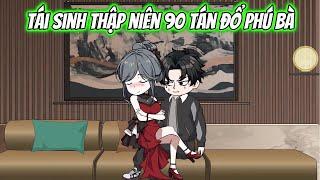 Tái Sinh Thập Niên 90 Tán Đổ Phú Bà | KK VietSub