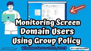 How to monitor domain users' screens using Group Policy | Windows Server 2022 / 2019