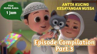 NUSSA RARA 1 HOUR FILM - ANTTA THE CAT| 3RD EDITION EPISODE COMPILATION|INDONESIAN ISLAMIC KIDS FILM