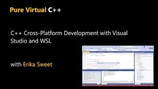 C++ Cross-Platform Development with Visual Studio and WSL with Erika Sweet