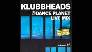 Klubbheads   Live Mix @ Dance Planet Vol 16  2005