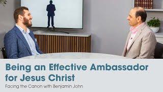 Being an Effective Ambassador for Jesus Christ: Facing the Canon with Benjamin John