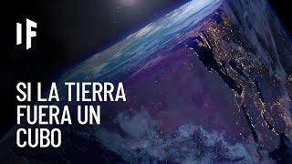 ¿Qué pasaría si la Tierra fuera un cubo?