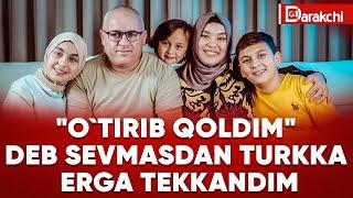 "O`TIRIB QOLDIM" DEB SEVMASDAN TURKKA ERGA TEKKANDIM