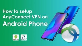 How to Connect AnyConnect VPN on your Android Phone