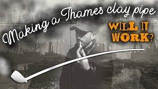 Making a Thames clay pipe - Will it work?