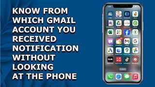 Have Two or more Gmail accounts: How to know from which Gmail account you received Notification