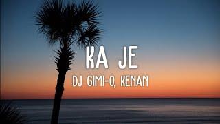 DJ Gimi-O, Kenan - Ka je (Lyrics) | hajde zemër k'cejna me tupana