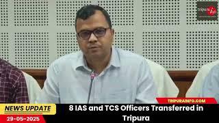 8 IAS and TCS Officers Transferred in Tripura