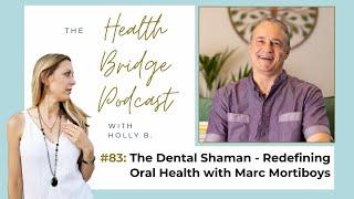 #83: The Dental Shaman - Redefining Oral Health with Marc Mortiboys