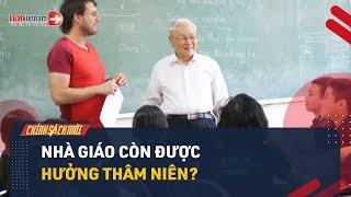 Nhà Giáo Có Còn Được Hưởng Phụ Cấp Thâm Niên Theo Dự Thảo Mới? | LuatVietnam.vn