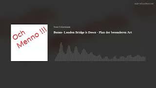 Bonus- London Bridge is Down - Plan der besonderen Art