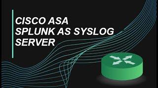 How To Configure Splunk As Syslog Server for Cisco ASA