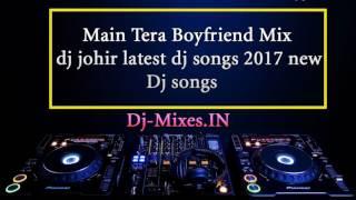 Main Tera Boyfriend Mix dj johir | latest dj songs 2017 | new dj songs