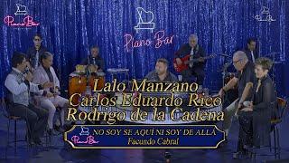 No Soy De Aquí Ni Soy De Allá - Lalo Manzano, Carlos Eduardo Rico y Rodrigo de la Cadena - Piano Bar