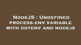 NodeJS : Undefined process.env variable with dotenv and nodejs