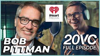 Bob Pittman: How I Went from Creator of MTV to CEO of iHeartMedia | 20VC #958