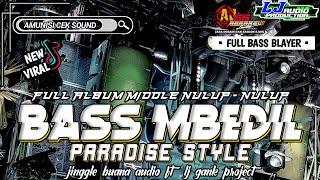 DJ BASS MBEDIL x BASS BLAYER x MIDLE NULUP STYLE PARADISE FULL TRAP! AMUNISI CEK SOUND VIRAL TIKTOK!