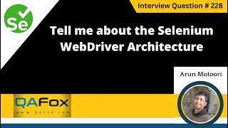 Tell me about the Selenium WebDriver architecture (Selenium Interview Question #228)